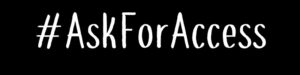 A black background, with #AskForAccess written on it in white