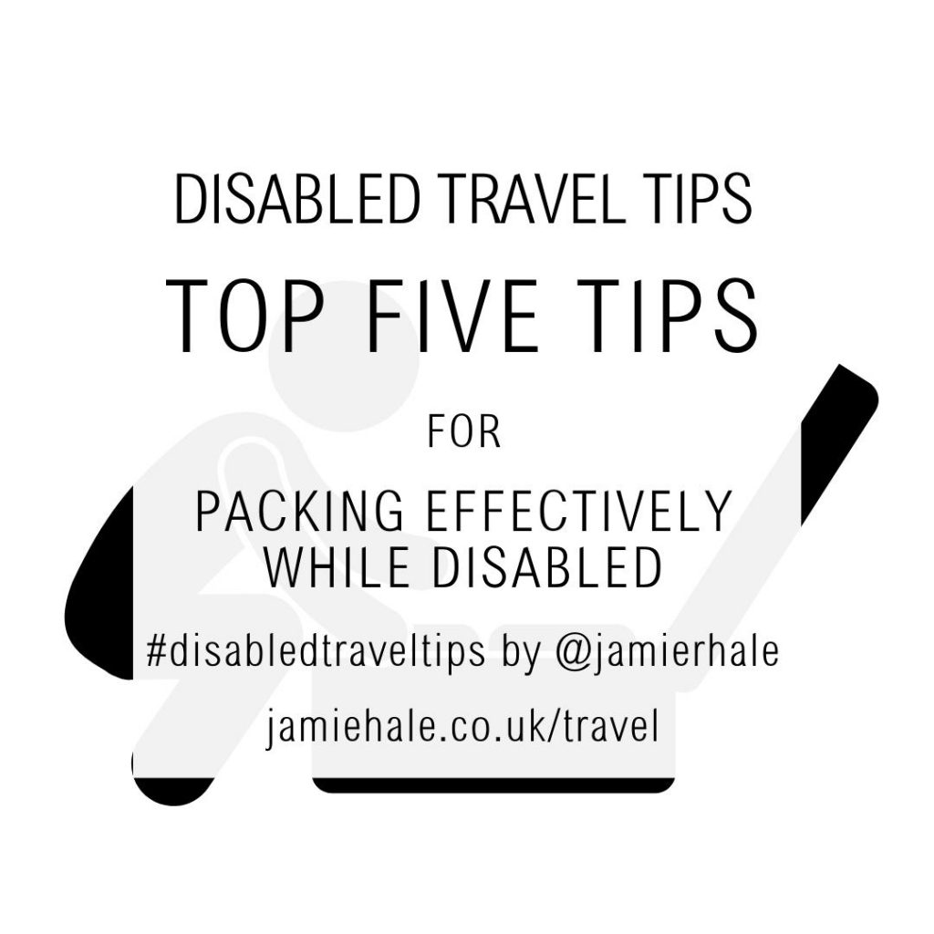 Superimposed on top of an illustration of a person packing a suitcase is the text "Disabled Travel Tips, top five tops for packing effectively while disabled. #DisabledTravelTips by @jamierhale