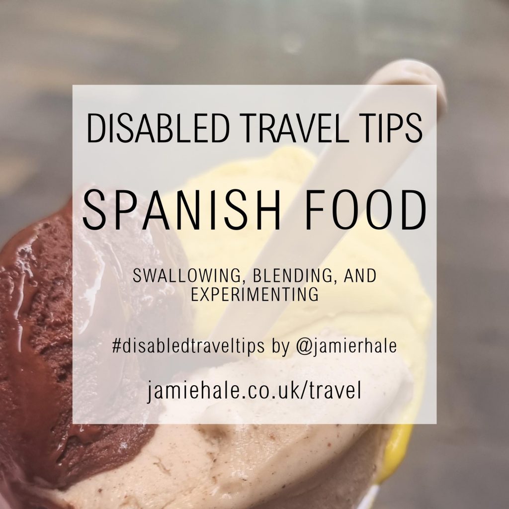 A photo of three flavours of ice cream with a tiny spoon stuck in the top, with text superimposed over the top reading 'Disabled Travel Tips', 'Spanish Food', 'Swallowing, Blending, and Experimenting', '#disabledtraveltips by @jamierhale jamiehale.co.uk/travel'