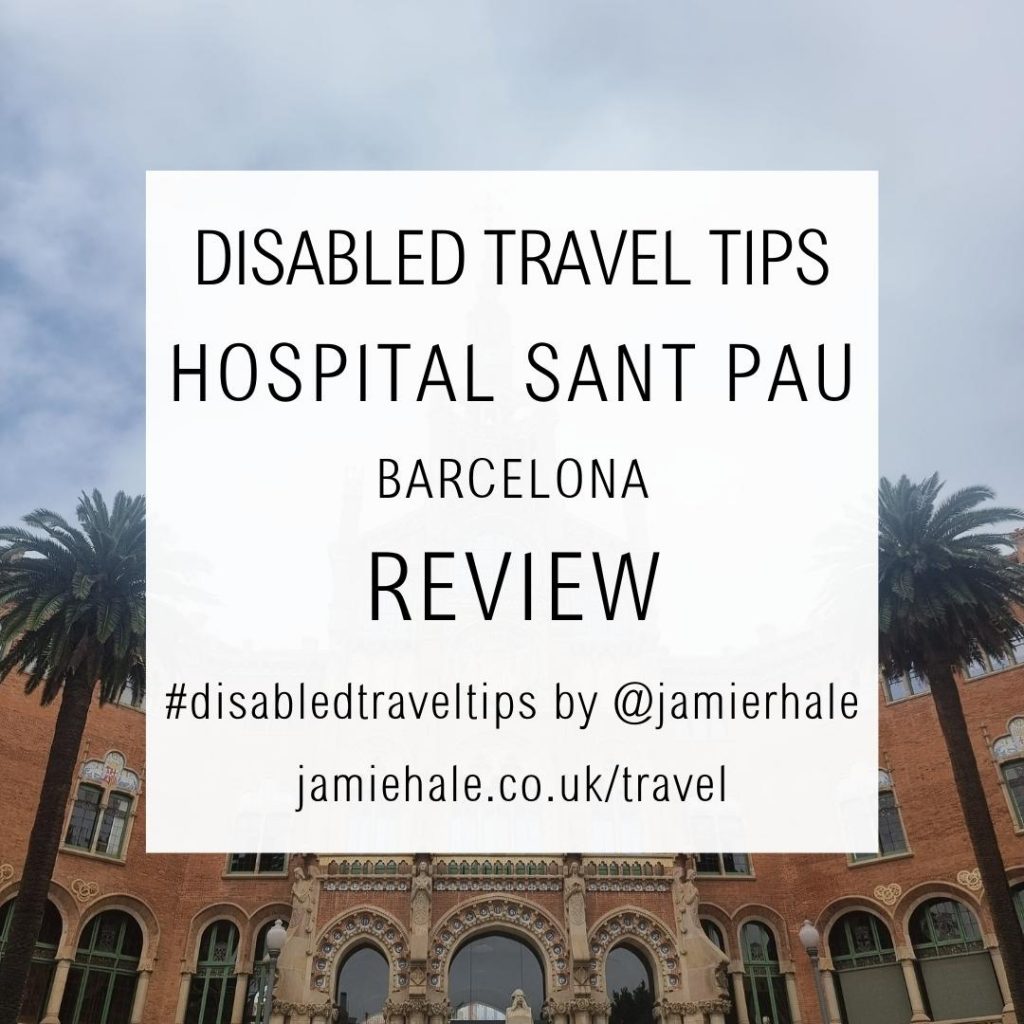 A photo of a building with lovely stone details around the arches and windows, with large text superimposed over the top reading 'Disabled travel tips - hospital Sant Pau - Barcelona - Review - #disabledtraveltips by @jamierhale - jamiehale.co.uk/travel'