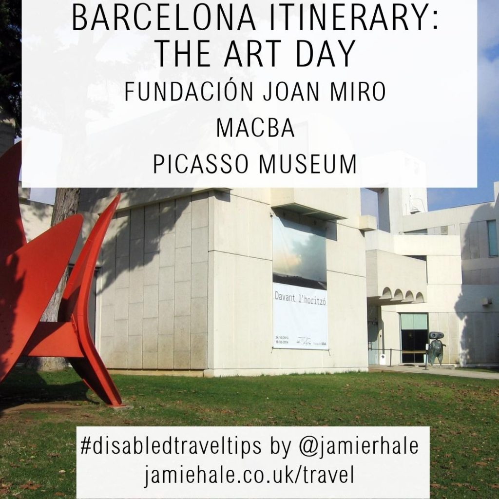 A photo of the outside of a gallery building. The building is constructed of large white blocky shapes, sometimes at an angle. There is green grass outside and a red statue to the left of the photo. Superimposed text reads 'Barcelona Itinerary: the art day', 'Fundacion Joan Miro, Macba, Picaso Museum', '#disabledtraveltips by @jamierhale jamiehale.co.uk/travel'