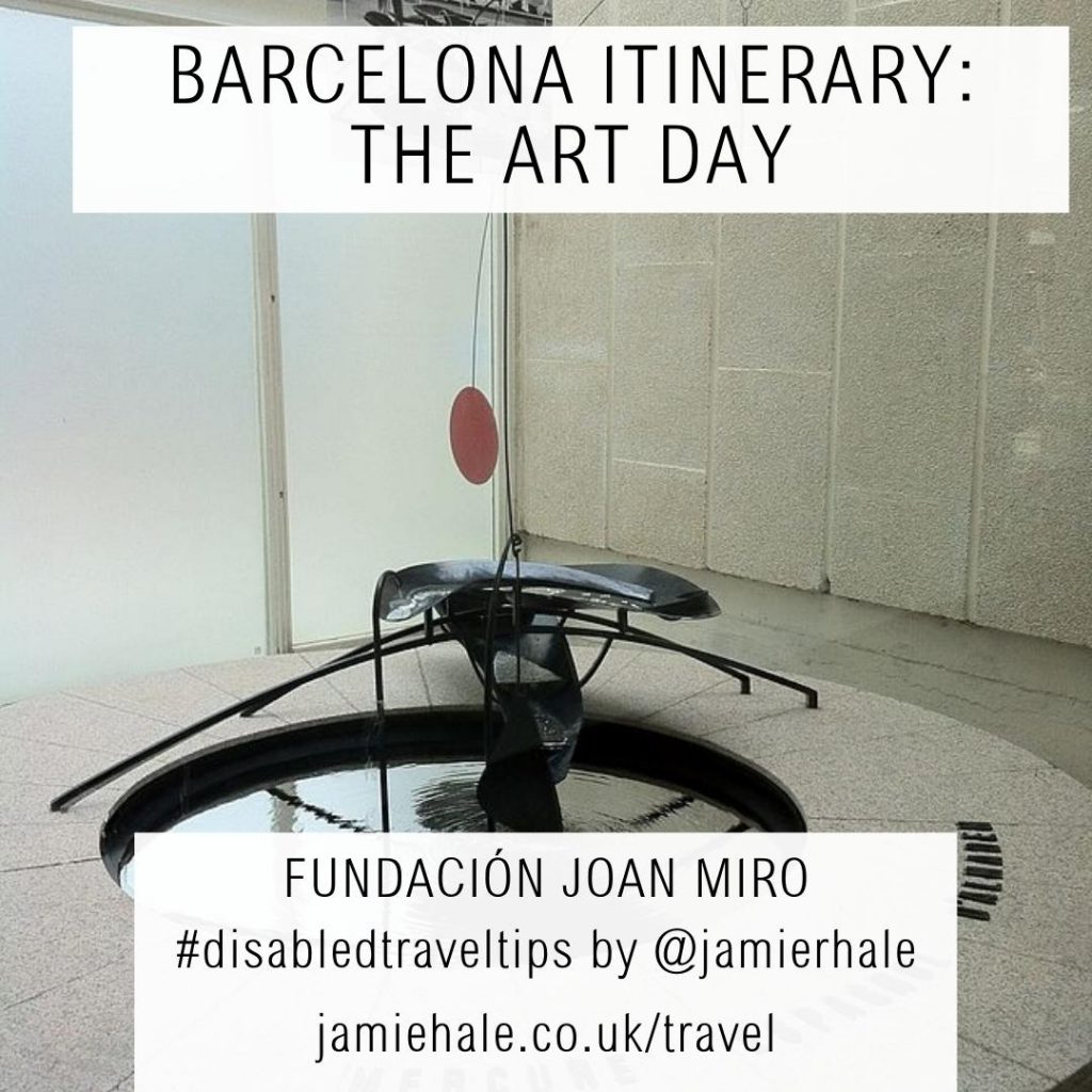 A photo of a statue inside a gallery, with a red circle suspended from the top, over some metal shapes, over a small circular pond/fountain. Superimposed text reads 'Barcelona itinerary: the art day', 'Fundacion Joan Miro', '#disabledtraveltips by @jamierhale jamiehale.co.uk/travel'