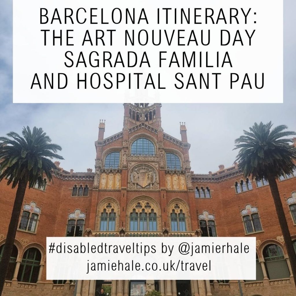 Superimposed over the top of a photo of an intricately brickworked building, with arched windows, figures of people carved into the reliefs, and pillars along the bottom, is text that reads 'Barcelona itinerary: The Art Nouveau day, Sagrada Familia, and Hospital Sant Pau', '#disabledtraveltips by @jamierhale jamiehale.co.uk/travel'
