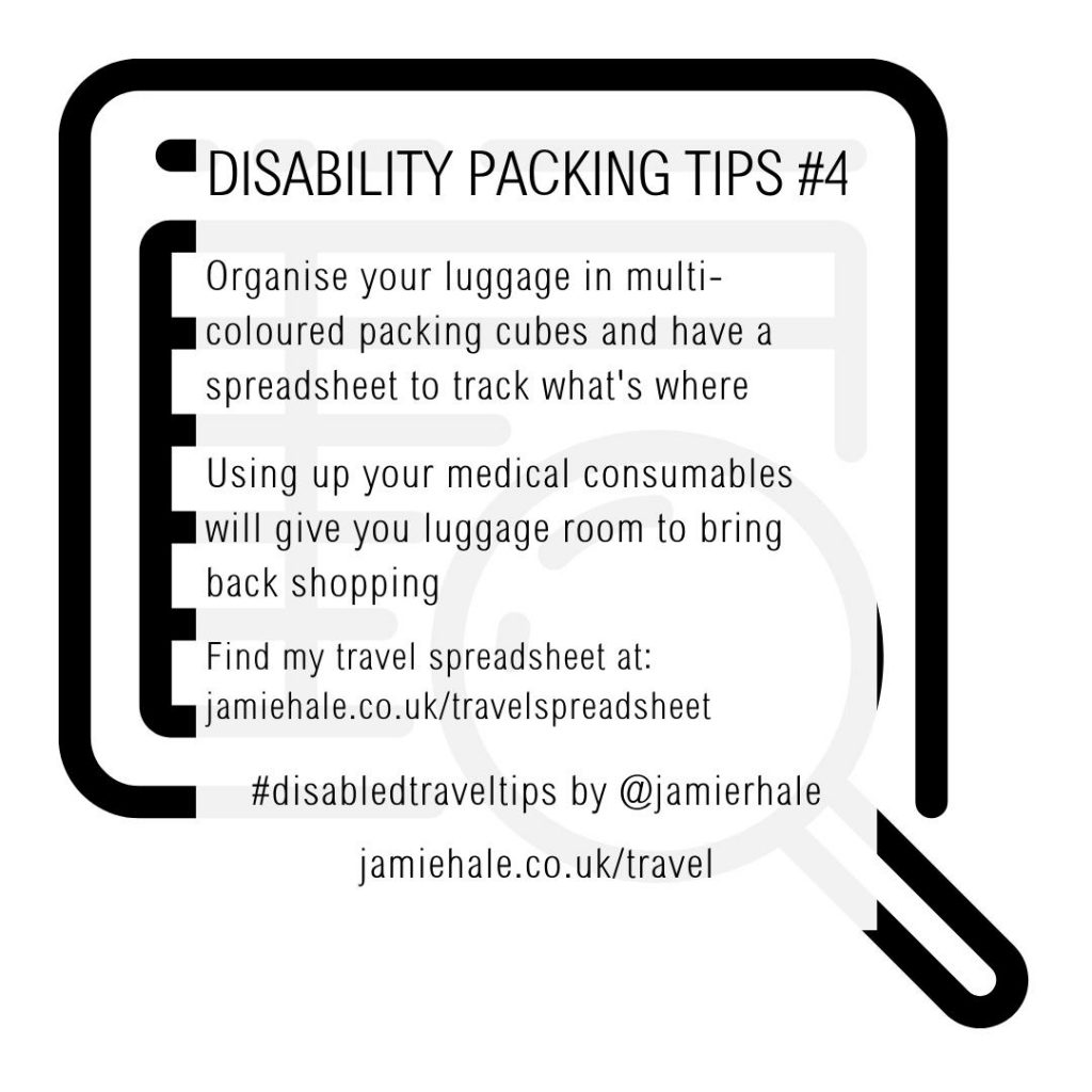 Superimposed on top of an illustration of a spreadsheet with a magnifying glass is the text "Disability Packing Tips #4. Organise your luggage in multi-coloured packing cubes and have a spreadsheet to track what’s where. Using your medical consumables will give you luggage room to bring back shopping. Find my travel spreadsheet at jamiehale.co.uk/travelspreadsheet #DisabledTravelTips by @jamierhale jamiehale.co.uk/travel"
