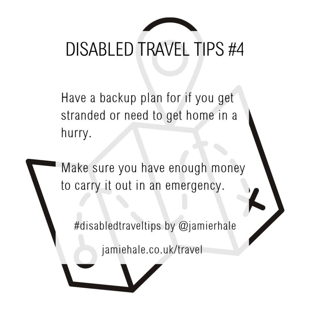 Superimposed on top of an illustration of a map with a google pin dropped onto it is the text "Disabled Travel Tips #4, Have a back up plan for if you get stranded or need to get home in a hurry. Make sure you have enough money to carry it out in an emergency. #DisabledTravelTips by @jamierhale jamiehale.co.uk/travel"