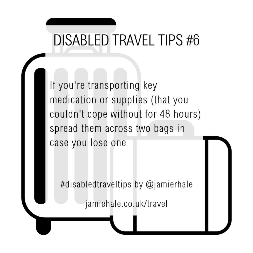 Superimposed on top of an illustration of a wheely and handheld suitcase is the text "Disabled Travel Tips #6, If you’re transporting key medication or supplies (that you couldn’t cope without for 48 hours) spread them across two bags in case you lose one. #DisabledTravelTips by @jamierhale jamiehale.co.uk/travel"