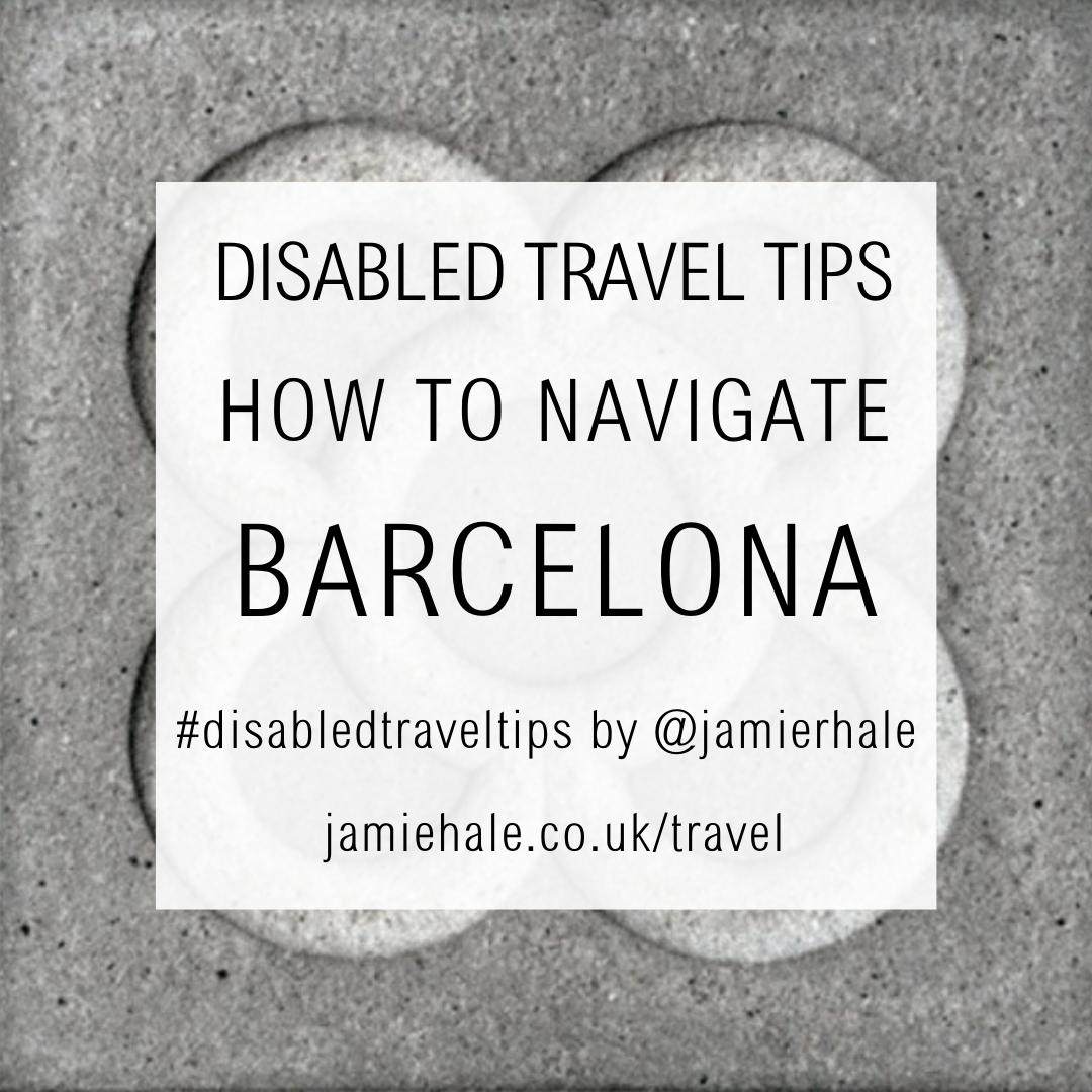 Superimposed on top of a pavot - a traditional Barcelona paving stone is the text "Disabled Travel Tips, how to navigate Barcelona, #DisabledTravelTips by @jamierhale jamiehale.co.uk/travel"