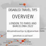 Superimposed on top of a map showing the train route from Paris to Barcelona is the text "Disabled Travel Tips, OVERVIEW, London to Paris and Barcelona 2022, #DisabledTravelTips by @jamierhale jamiehale.co.uk/travel"